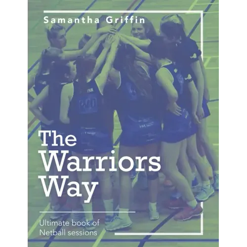 The Warriors Way: Ultimate Book of Netball Sessions
