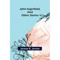 John Ingerfield, and Other Stories