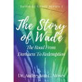 The Story Of Wade- The Road From Darkness To Redemption