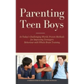Parenting Teen Boys in Today's Challenging World: Proven Methods for Improving Teenagers Behaviour with Whole Brain Training