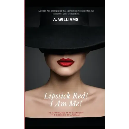 Lipstick Red! I Am Me!: The Attributes That Captivate The Essence Of A Woman