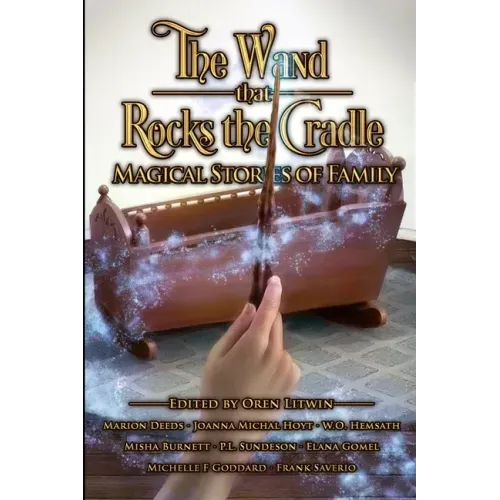 The Wand that Rocks the Cradle: Magical Stories of Family