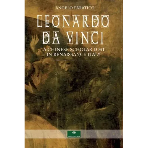 Leonardo Da Vinci. A Chinese Scholar Lost in Renaissance Italy