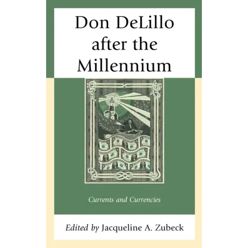 Don DeLillo after the Millennium: Currents and Currencies