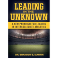 Leading in the Unknown: A New Paradigm for Leaders in Intercollegiate Athletics