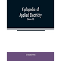 Cyclopedia of applied electricity: a general reference work on direct-current generators and motors, storage batteries, electrochemistry, welding, ele