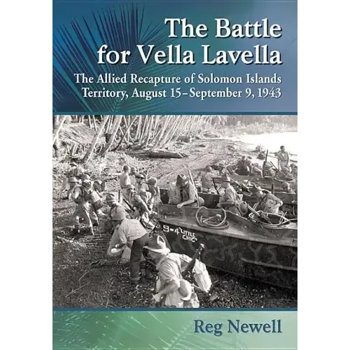 The Battle for Vella Lavella: The Allied Recapture of Solomon Islands Territory, August 15-September 9, 1943