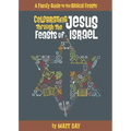 Celebrating Jesus Through the Feasts of Israel