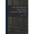 The History of the Tenth Cavalry, 1866-1921