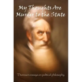 My Thoughts Are Murder To The State: Thoreau's Essays On Political Philosophy