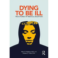 Dying to Be Ill: True Stories of Medical Deception