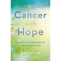 Cancer with Hope: Facing Illness, Embracing Life, and Finding Purpose