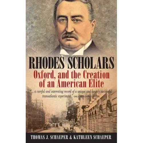 Rhodes Scholars, Oxford, and the Creation of an American Elite