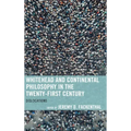 Whitehead and Continental Philosophy in the Twenty-First Century: Dislocations