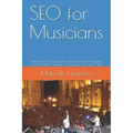 SEO for Musicians: Learn How to Promote Your Music in Search Engines and Get More Streams, Downloads, Fans, and Sales