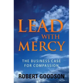 Lead with Mercy: The Business Case for Compassion