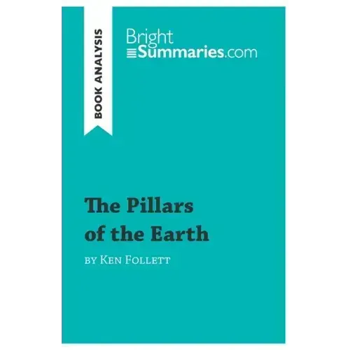 The Pillars of the Earth by Ken Follett (Book Analysis): Detailed Summary, Analysis and Reading Guide