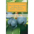 The Ultimate Guide to Blue Berry Plants Volume I