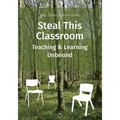 Steal This Classroom: Teaching and Learning Unbound