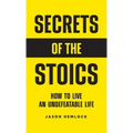 Secrets of the Stoics: How to Live an Undefeatable Life