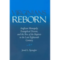 Virginians Reborn: Anglican Monopoly, Evangelical Dissent, and the Rise of the Baptists in the Late Eighteenth Century