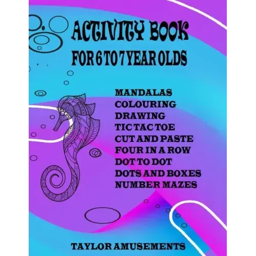 Activity Book for 6 to 7 Year Olds: Word Search, Mandalas, Tic Tac Toe, Four Across, Dot to Dot, Sudoku, Drawing, Colouring, Cut and Paste and Number