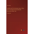 Alaeddin and the Enchanted Lamp; A Story Done into English from the Recently Discovered Arabic Text: in large print
