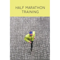 Half Marathon Training: Runners Journal, Running Log, Daily Run Notes Book, 12 Week Schedule, Track Distance, Speed, Time, Weather, Race Detai