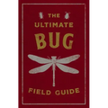 The Ultimate Bug Field Guide: The Entomologist's Handbook