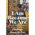 I Am Because We Are: An African Mother's Fight for the Soul of a Nation