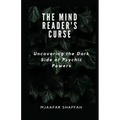 The Mind Reader's Curse: Uncovering the Dark Side of Psychic Powers