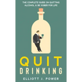 Quit Drinking: The Complete Guide on Quitting Alcohol and Be Sober For Life