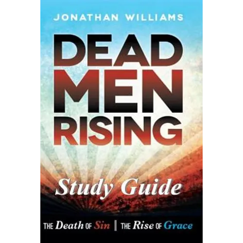 Dead Men Rising - Study Guide: The Death of Sin--The Rise of Grace