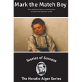 Stories of Success: Mark the Match Boy (Illustrated)