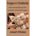 Forgery in Christianity: A Documented Record of the Foundations of the Christian Religion