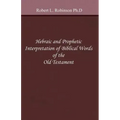 Hebraic and Prophetic Interpretation of Biblical Words of the Old Testament