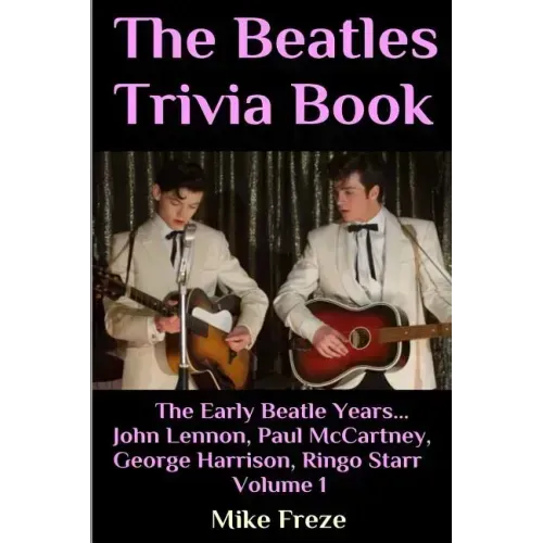 The Beatles Trivia Book: The Early Beatle Years: John Lennon, Paul McCartney, George Harrison, Ringo Starr Volume 1