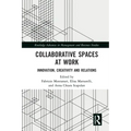 Collaborative Spaces at Work: Innovation, Creativity and Relations