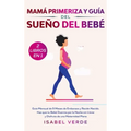 Mamá primeriza y guía del sueño del bebé- 2 libros en 1: Guía mensual de 9 meses de embarazo y recién nacido. Haz que tu bebé duerma por la noche sin