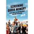 Screening Queer Memory: LGBTQ Pasts in Contemporary Film and Television