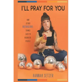 I'll Pray for You: And Other Outrageous Things Said to Disabled People