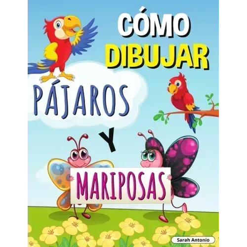 Cómo Dibujar Pájaros Y Mariposas: Libro de actividades paso a paso, Aprende a dibujar pájaros y mariposas, Libro de trabajo fácil y divertido para niñ