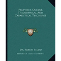 Prophecy, Occult, Theosophical and Cabalistical Teachings