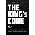 The King's Code: A Guide for You to Gain Certainty, Clarity and Purpose by Discovering Your Code to the Edge
