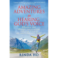 Amazing Adventures in hearing God's voice: Effortless and intimate conversations with your Creator are easier than you think!