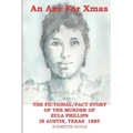 An Axe For Xmas: The Murder of Eula Phillips, 1885, Austin, Texas