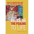 Bringing the Psalms to Life: How to Understand and Use the Book of Psalms