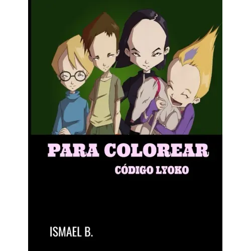 Para Colorear Código Lyoko: Libro para colorear para niños con imágenes divertidas y de alta calidad [38 páginas ]