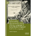 Reformation Hermeneutics and Literary Language in Early Modern England: Faith in the Language