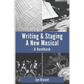 Writing & Staging A New Musical: A Handbook